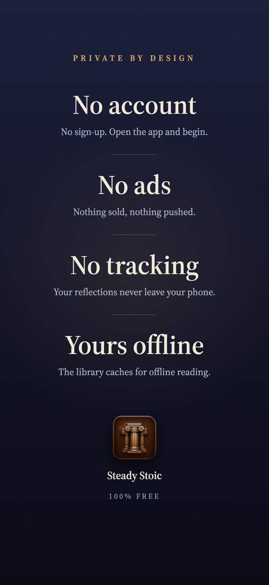 Private by design: no account, no ads, no tracking, and the library cached for offline reading.